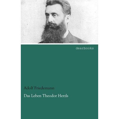 Das Leben Theodor Herzls, Taschenbuch von Adolf Friedemann, Dearbooks, 978-3-95455-649-6