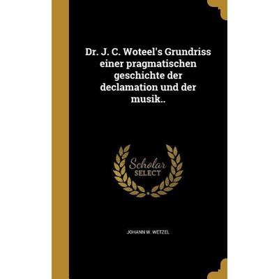 GER-DR J C WOTEELS GRUNDRISS E, Gebundene Ausgabe von Johann W. Wetzel, Creative Media Partners, LLC, 978-1-374-61972-2