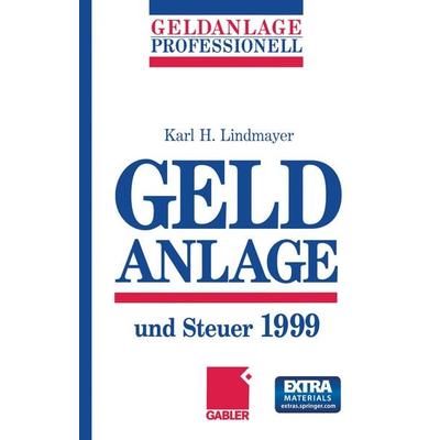 Geldanlage und Steuer 1999, Taschenbuch von Karl H. Lindmayer, Betriebswirtschaftlicher Verlag Gabler, 978-3-322-82638-1