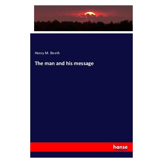 Hansebooks The man and his message (Englisch, Softcover, Henry M Booth) (56088529)