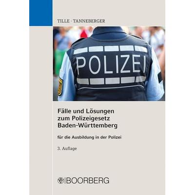 Fälle und Lösungen zum Polizeigesetz Baden-Württemberg, Taschenbuch von Enrico Tille,Steffen Tanneberger, Richard Boorberg Verlag, 978-3-415-07715-7