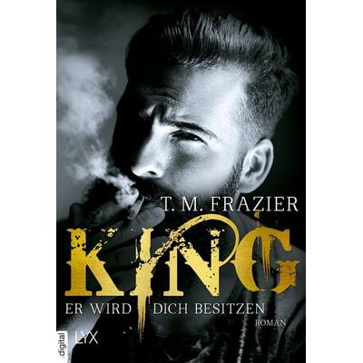King - Er wird dich besitzen, Taschenbuch von T. M. Frazier, LYX.digital, 978-3-7363-0893-0