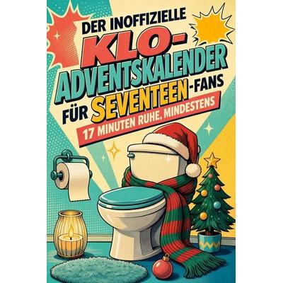 Der inoffizielle Klo-Adventskalender für SEVENTEEN-Fans, Taschenbuch von David König, Tiptop, 978-3-696-11868-6
