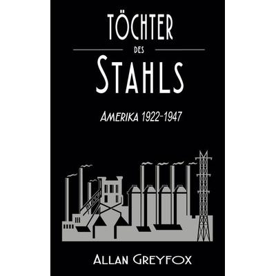 Töchter des Stahls, Taschenbuch von Allan Greyfox, BoD – Books on Demand, 978-3-7448-9932-1