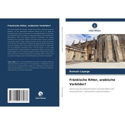 Fränkische Ritter, arabische Vorbilder?, Taschenbuch von Romain Lepage, Verlag Unser Wissen, 978-620-8-93693-8