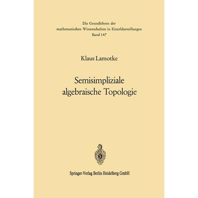 Semisimpliziale algebraische Topologie, Taschenbuch von Klaus Lamotke, Springer Berlin, 978-3-662-12989-0