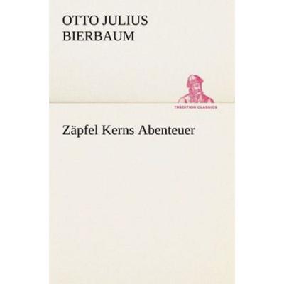 Zäpfel Kerns Abenteuer, Taschenbuch von Otto Julius Bierbaum, Tredition, 978-3-8424-0355-0