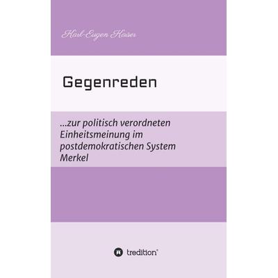 Gegenreden, Taschenbuch von Karl-Eugen Kaiser, Tredition, 978-3-347-10417-4