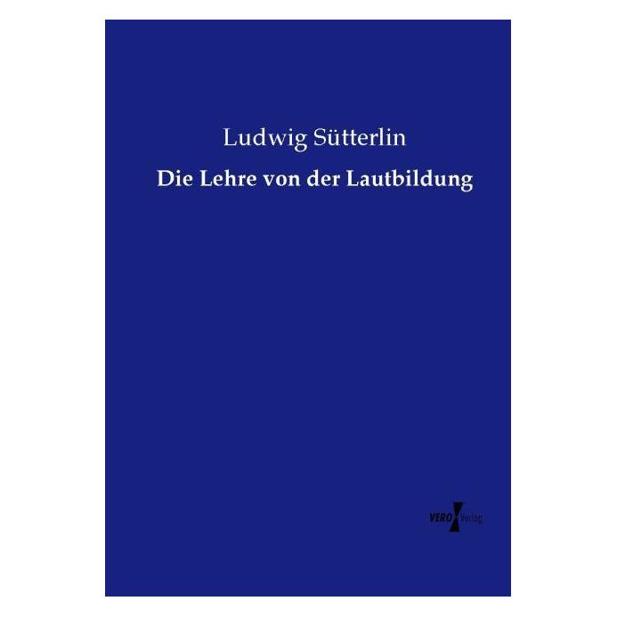 Vero Die Lehre von der Lautbildung (Deutsch, Softcover, Ludwig Sütterlin) (55597079)