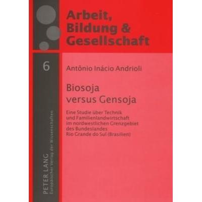Andrioli, A: Biosoja versus Gensoja, Taschenbuch von Antônio Inácio Andrioli, Lang, 978-3-631-56113-3