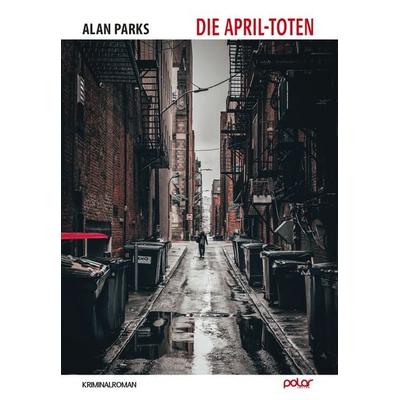 Die April-Toten, Gebundene Ausgabe von Alan Parks, Polar Verlag, 978-3-910918-06-1