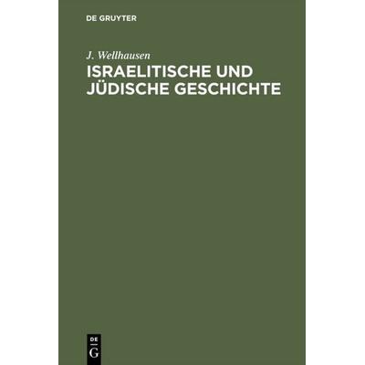 Israelitische und jüdische Geschichte, Gebundene Ausgabe von J. Wellhausen, De Gruyter, 978-3-11-115004-8