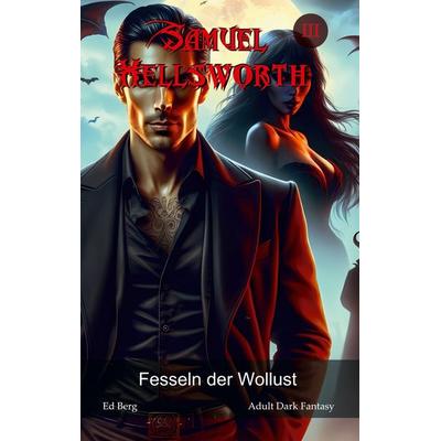Samuel Hellsworth - 3 - Fesseln der Wollust, Taschenbuch von Ed Berg, BoD – Books on Demand, 978-3-7693-2782-3