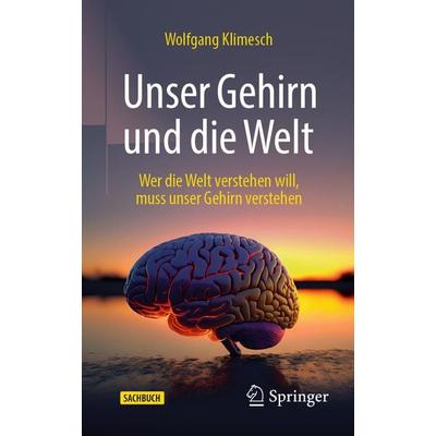 Unser Gehirn und die Welt, Taschenbuch von Wolfgang Klimesch, Springer Berlin, 978-3-662-67634-9