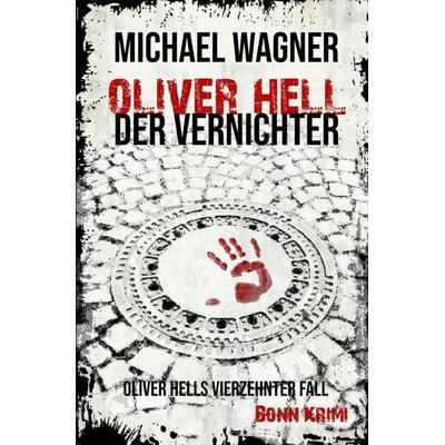 Oliver Hell / Oliver Hell - Der Vernichter, Taschenbuch von Michael Wagner, Epubli, 978-3-7529-8125-4