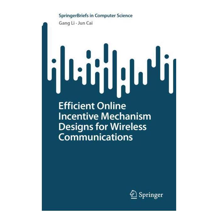 Springer Efficient Online Incentive Mechanism Designs for Wireless Communications (Englisch, Softcover, Gang Li, Jun Cai) (57032075)
