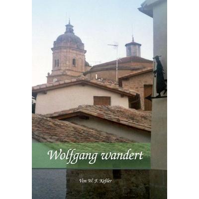 Wolfgang wandert, Gebundene Ausgabe von Wolfgang F. Kessler, Tredition, 978-3-7439-0723-2