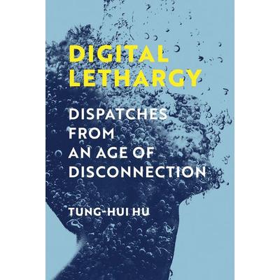 Digital Lethargy, Taschenbuch von Tung-hui Hu, MIT Press, 978-0-262-54837-3