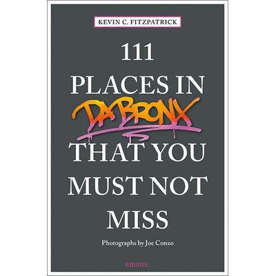 111 Places in the Bronx That You Must Not Miss, Taschenbuch von Kevin C. Fitzpatrick, Emons Verlag, 978-3-7408-0492-3