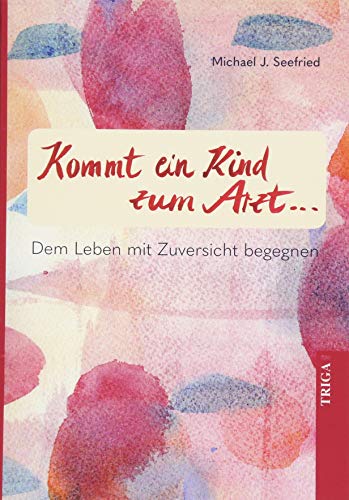 Seefried, Dr. Michael - Kommt ein Kind zum Arzt: Dem Leben mit Zuversicht begegnen - Preis vom 06.10.2026 07:26:00 h