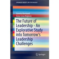 The Future of Leadership - An Explorative Study into Tomorrow's Leadership Challenges, Fachbücher von Anna-Lena Majkovic, Daniela Eberhardt