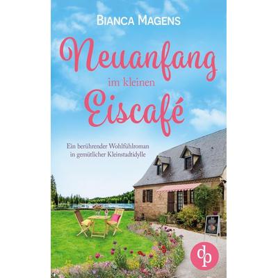 Neuanfang im kleinen Eiscafé, Taschenbuch von Bianca Magens, BoD - Books on Demand, 978-3-9899843-5-6