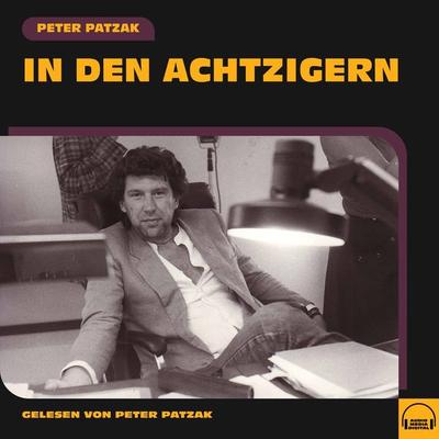 In den Achtzigern - Peter Patzak, Audio, 9783991580935