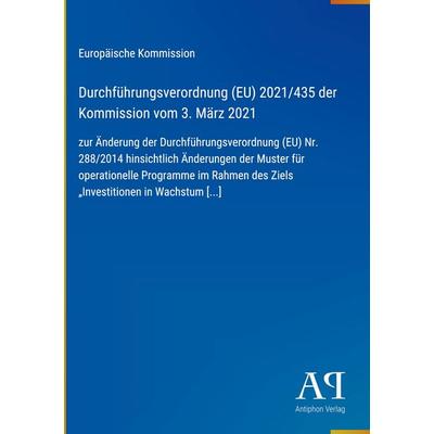 Durchführungsverordnung (EU) 2021/435 der Kommission vom 3. März 2021, Gebundene Ausgabe von Europäische Kommission, Antiphon Verlag,