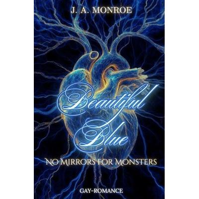 No Mirrors For Monsters / Beautiful Blue, Taschenbuch von J. A. Monroe, Epubli, 978-3-565-28179-4