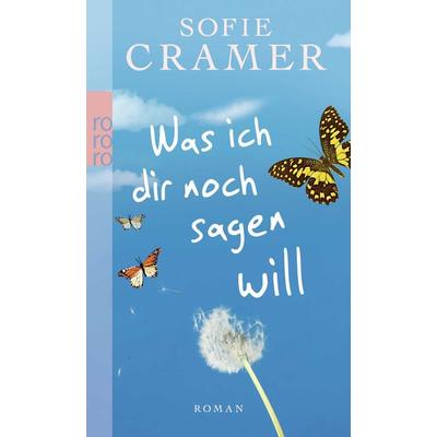 Was ich dir noch sagen will, Taschenbuch von Sofie Cramer, Rowohlt Taschenbuch