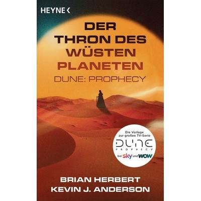 Der Thron des Wüstenplaneten – Dune: Prophecy, Taschenbuch von Brian Herbert,Kevin J. Anderson, Heyne, 978-3-453-32365-0