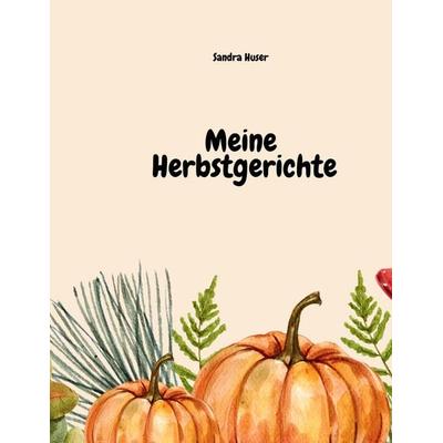 Meine Herbstgerichte, Taschenbuch von Sandra Huser, BoD – Books on Demand, 978-3-7597-8468-1