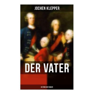 Der Vater (Historischer Roman), Taschenbuch von Jochen Klepper, Musaicum Books, 978-80-272-6372-1
