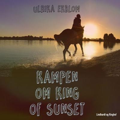 Kampen om King of Sunset - Ulrika Ekblom, Audio, 9788711804001