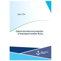Optical and electrical properties of topological insulator Bi2Se3, Fachbücher von Jiajun Zhu