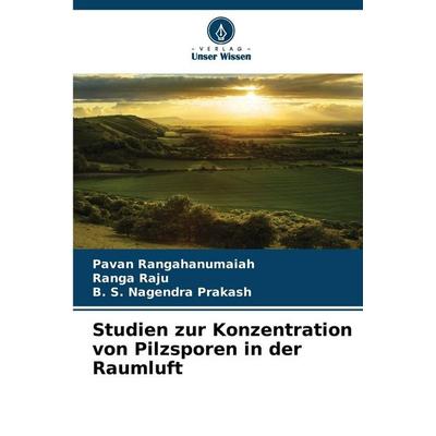 Studien zur Konzentration von Pilzsporen in der Raumluft, Taschenbuch von Pavan Rangahanumaiah,Ranga Raju,B. S. Nagendra Prakash, Verlag Unser Wissen,