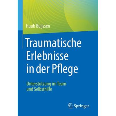 Traumatische Erlebnisse in der Pflege, Taschenbuch von Huub Buijssen, Springer Berlin, 978-3-662-62826-3
