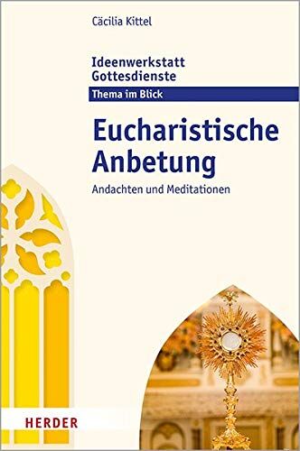Cäcilia Kittel - Eucharistische Anbetung: Andachten und Meditationen - Preis vom 30.09.2026 09:01:18 h