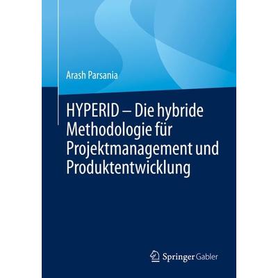 HYPERID – Die hybride Methodologie für Projektmanagement und Produktentwicklung, Taschenbuch von Arash Parsania, Springer Berlin, 978-3-662-64880-3