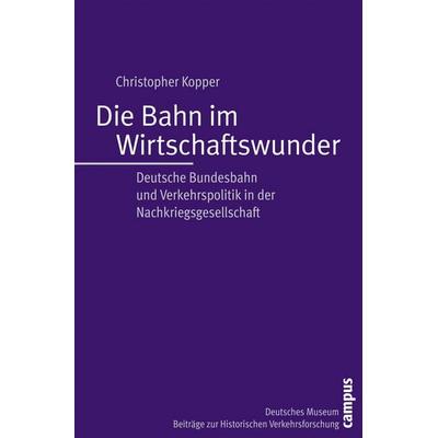 Die Bahn im Wirtschaftswunder, Taschenbuch von Christopher Kopper, Campus, 978-3-593-38328-6