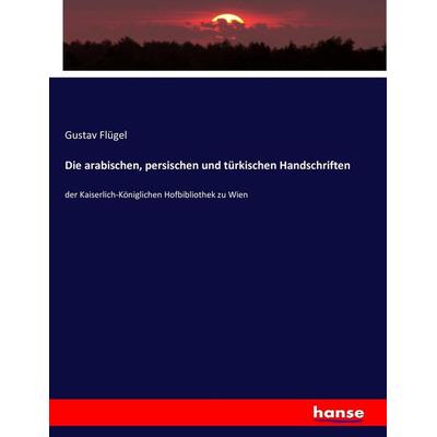 Die arabischen, persischen und türkischen Handschriften, Taschenbuch von Gustav Flügel, Hansebooks, 978-3-7433-9676-0