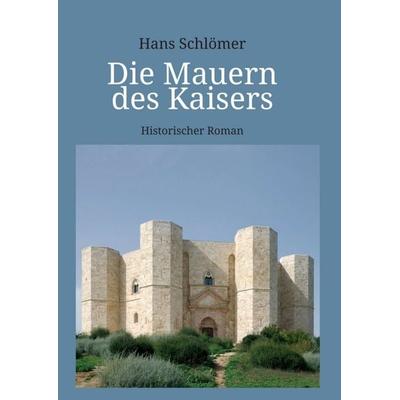 Die Mauern des Kaisers, Taschenbuch von Hans Schlömer, Tredition, 978-3-7469-0174-9