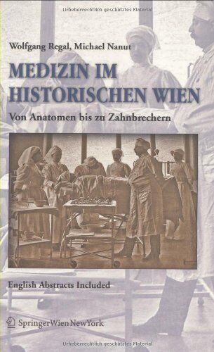 Wolfgang Regal - Medizin im historischen Wien: Von Anatomen bis zu Zahnbrechern. English Abstracts Included - Preis vom 10.10.2026 11:48:34 h