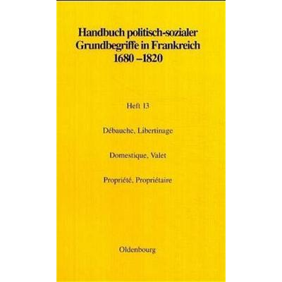 Débauche, Libertinage. Domestique, Valet. Propriété, Propriétaire, Gebundene Ausgabe von Michel Delon,Claude Petitfrère,Elisabeth Botsch, De Gruyter
