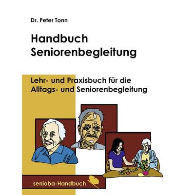 Handbuch Seniorenbegleitung, Taschenbuch von Peter Tonn, BoD – Books on Demand, 978-3-8448-0094-4