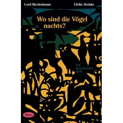 Wo sind die Vögel nachts?, Geheftet von Cord Riechelmann, Maro, 978-3-87512-630-3