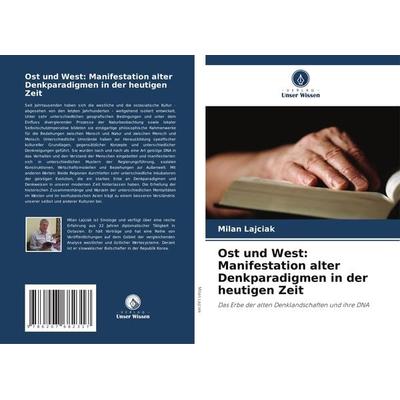 Ost und West: Manifestation alter Denkparadigmen in der heutigen Zeit, Taschenbuch von Milan Lajciak, Verlag Unser Wissen, 978-620-7-68231-7