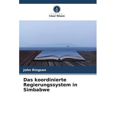 Das koordinierte Regierungssystem in Simbabwe, Taschenbuch von John Ringson, Verlag Unser Wissen