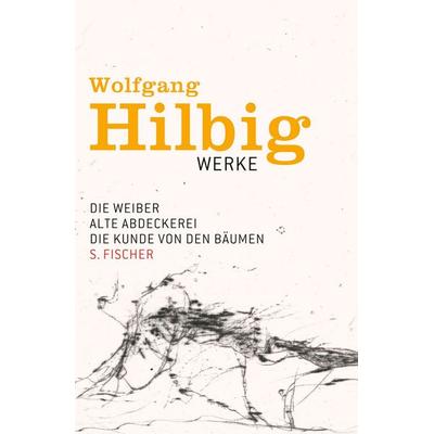 Die Weiber / Alte Abdeckerei / Die Kunde von den Bäumen, Gebundene Ausgabe von Wolfgang Hilbig, S. Fischer Verlag, 978-3-10-033843-3