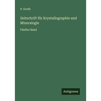 Zeitschrift für Krystallographie und Mineralogie, Taschenbuch von P. Groth, Antigonos Verlag, 978-3-563-46994-1